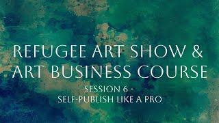 Refugee Art Business Class - Session 6 - Self-publish like a pro