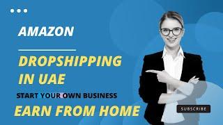 Amazon Dropshipping In UAE / Start Your Own Business & Earn From Home