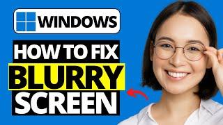 How To Fix Blurry Screen On Windows 10 / 11