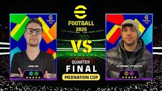 EFOOTBALL 2025 | MEDNATION CUP QUARTER FINAL: HOKIIIO VS SUPREMA_ETTORITO | EFOOTBALL DREAM TEAM