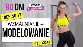 Wyzwanie 90 DNI | TRENING 17: Modelowanie + Wzmacnianie | Monika Kołakowska