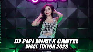 DJ PIPI MIMI X CARTEL REMIX TIK TOK VIRAL 2023 TERBARU