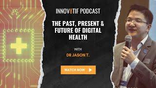 The Past, Present & Future of Digital Health Featuring Dr Jason from HIMSS Innov8tif