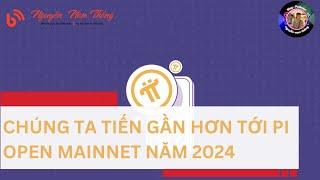 CHÚNG TA TIẾN GẦN HƠN TỚI PI OPEN MAINNET NĂM 2024 - Blog Nguyễn Nam Thắng