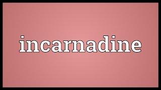 Incarnadine Meaning