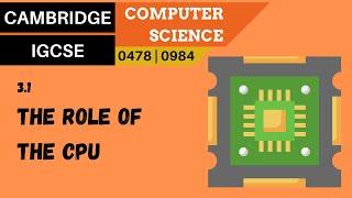 25. CAMBRIDGE IGCSE (0478-0984) 3.1 The role of the central processing unit