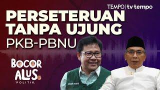 Konflik PKB dan PBNU Terus Memanas. Ada Rebutan Kursi Menteri | Bocor Alus Politik