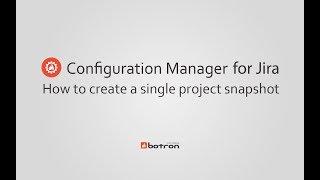 Configuration Manager for Jira: How to create a single project snapshot