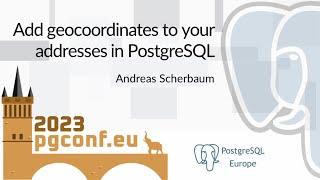 Andreas Scherbaum: Add geocoordinates to your addresses in PostgreSQL (PGConf.EU 2023)