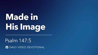 Made in His Image | Psalm 147:5 | Our Daily Bread Video Devotional