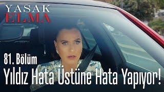 Yıldız hata üstüne hata yapıyor! - Yasak Elma 81. Bölüm