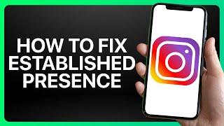 How To Fix Established Presence On Instagram Tutorial