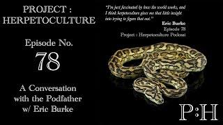 Project: Herpetoculture, Episode No. 78: A Conversation with the Podfather w/ Eric Burke