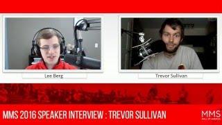 MMS 2016 Speaker Interview - Trevor Sullivan