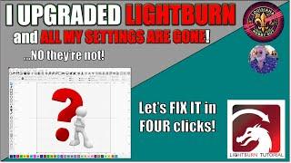 Lost your Lightburn settings when upgrading? Let's fix it in 4 clicks!