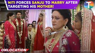 Parineetii UPDATE: Shocking twist: Niti tries to KILL Sanju’s mother and Forces him to marry her!