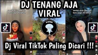 DJ TENANG AJA TREND SANTAI DULU GAK SIH BARU JUGA 20 TAHUN | DJ TE TE TENANG AJA VIRAL TIKTOK TEBARU