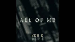 Ker E - All Of Me (Official Audio)