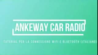 ANKEWAY CAR RADIO Tutorial per la connessione WIFI e Bluetooth (italiano)