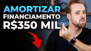 Amortizar financiamento de R$350 mil