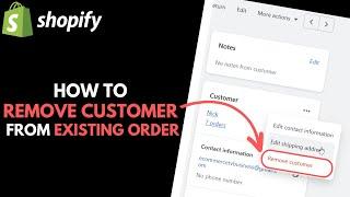 Shopify: How to Remove a Customer from Existing Order