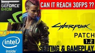 Cyberpunk 2077 (Patch 1.2) | GeForce 840M | Similar with 745M 750M 830M 930M 940M MX110 MX130