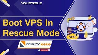 How to Boot VPS in Rescue Mode Using Virtualizor | YouStable