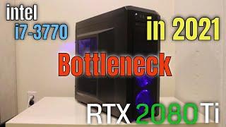 Will Intel I7-3770 Bottleneck RTX 2080 Ti (RTX 3070) in 2021?  Gaming Review