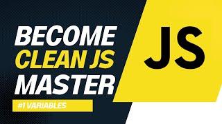 #1 Variables in JavasScript - Write Cleaner Code / Best Practices