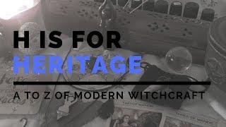 H is for Heritage | How does ancestry effect our practice? A to Z of Modern Witchcraft SERIES