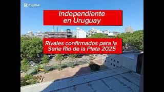 #Independiente en Uruguay: rivales confirmados para la Serie Río de la Plata 2025