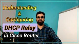 Understanding DHCP Relay | DHCP Relay Agent Configuration in Cisco Router | Understanding DORA