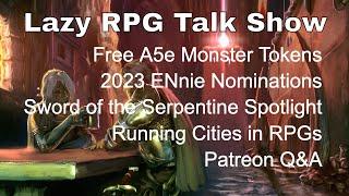 Free A5e Monster Tokens, 2023 Ennies, Sword of the Serpentine, Running Cities – Lazy RPG Talk Show