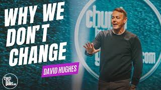 David Hughes - Why We Don't Change