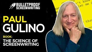 The Science of Screenwriting with Paul Gulino (FULL INTERVIEW) // Bulletproof Screenwriting® Show