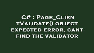 C# : Page_ClientValidate() object expected error, cant find the validator