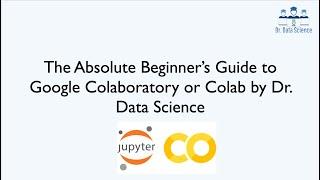 The Absolute Beginner’s Guide to Google Colaboratory or Colab by Dr. Data Science