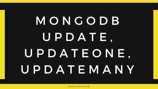 Updating Documents with the Update,UpdateOne, and  UpdateMany Methods in MongoDB