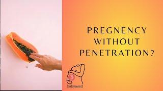 Pregnancy without penetration - Part 1 | Can one become pregnant without penetration |  babyneed