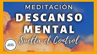 Meditación Guiada Descanso Mental. Soltar el Control. Calma y Paz en 10 minutos. Mindfulness