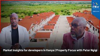 The key market insights for developers in Kenya | Property Focus with Peter Ngigi