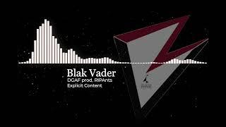 Blak Vader DGAF prod. @RipAnts