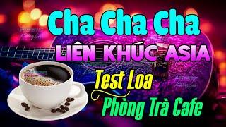 Nhạc Test Loa Không Lời 2024 Chuẩn 8D -LK Cha Cha Cha Asia Không Lời Buổi Sáng Phòng Trà Quán Cafe