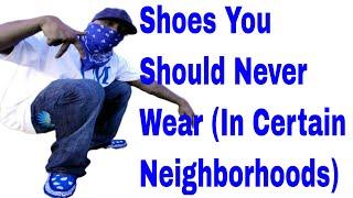 Shoes You Should Never Wear (In Certain Neighborhoods)