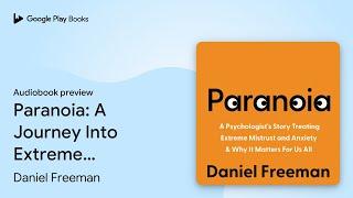 Paranoia: A Journey Into Extreme Mistrust and… by Daniel Freeman · Audiobook preview