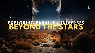 Exploring Parallel Universes: The Unseen Realms Beyond Our Stars