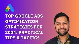 Top Google Ads Optimization Strategies for 2024: Practical Tips & Tactics