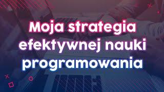 Moja strategia efektywnej nauki programowania