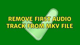 Remove first audio track from mkv file