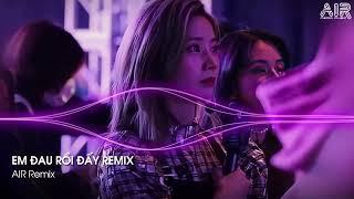 MIXTAPE 2022  EM ĐAU RỒI ĐẤY ANH VỪA LÒNG CHƯA REMIX, EM VỘI QUÊN - BXH REMIX TIKTOK 2022